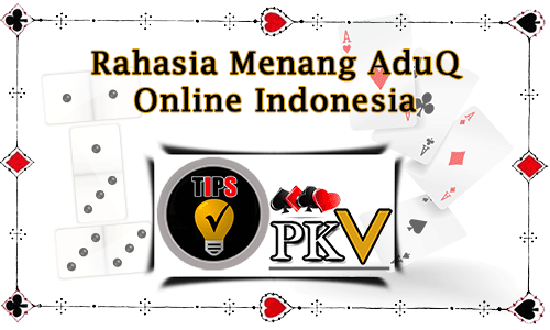 Rahasia Menang AduQ Online Indonesia