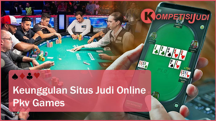 Keunggulan Situs Judi Online PKV Games