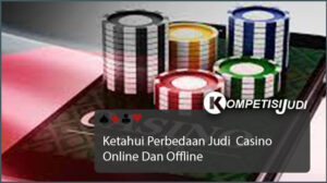 Ketahui Perbedaan Judi  Casino Online Dan Offline