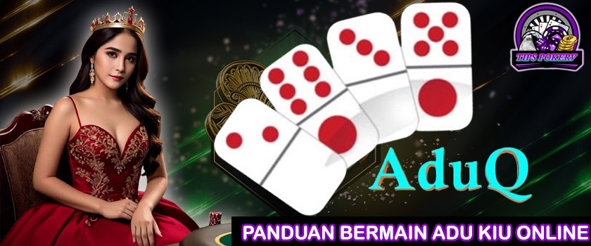 Panduan Bermain Adu Kiu Online Terbaru Disitus Pkv Terbaik